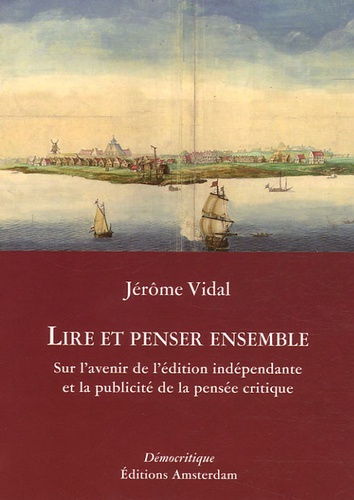 Jérôme Vidal - Lire et penser ensemble - Sur l'avenir de l'édition indépendante et la publicité de la pensée critique.