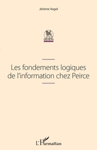 Jérôme Vogel - Les fondements logiques de l'information chez Peirce.