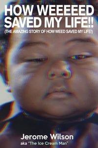 How Weed Saved My Life: The Amazing Story of How Weed Saved My Life