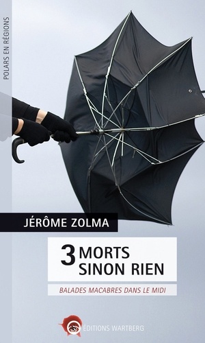 Jérôme Zolma - 3 morts sinon rien - Balades macabres dans le Midi.