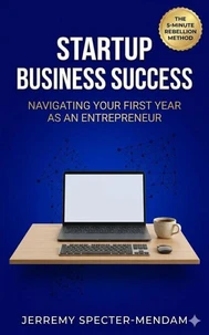 Startup Business Success: Navigating Your First Year As An Entrepreneur
