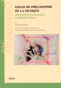Jerrold Levinson - Essais de philosophie de la musique - Définition, ontologie, interprétation.