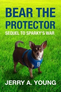  Jerry A Young - Bear The Protector: Sequel to Sparky's War.