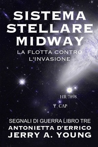  Jerry A Young - Sistema Stellare Midway: La flotta contro l’invasione - Segnali di Guerra Nello Spazio, #3.