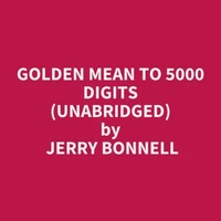 Golden mean to 5000 digits (Unabridged)