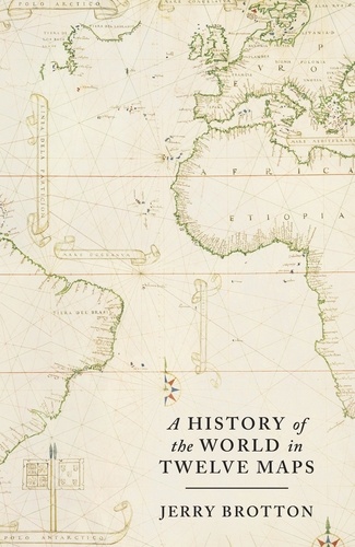 Jerry Brotton - A History of the World in Twelve Maps.