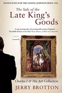 Jerry Brotton - The Sale of the Late King's Goods - Charles I and His Art Collection.