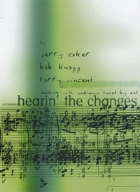 Jerry Coker et Bob Knapp - Hearin' The Changes - Dealing with unknown tunes by ear. Méthode..