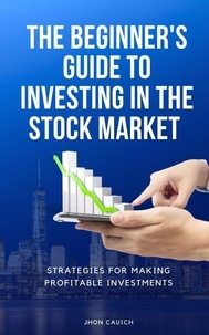  Jerry Con et  Jhon Cauich - The Beginner's Guide to Investing in the Stock Market.