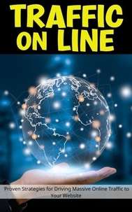  Jerry Con - Traffic On Line: Proven Strategies for Driving Massive Online Traffic to Your Website.