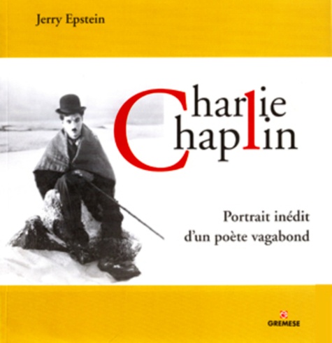 Jerry Epstein - Charlie Chaplin, portrait inédit d'un poète vagabond.