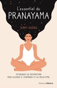 Jerry Givens - L'essentiel du pranayama - Techniques de respiration pour accéder à l'harmonie et au mieux-être.
