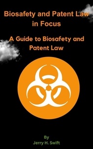  Jerry H. Swift - Biosafety and Patent Law in Focus.