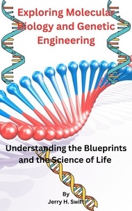  Jerry H. Swift - Exploring Molecular Biology and Genetic Engineering.