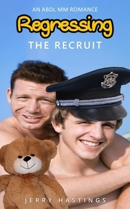  Jerry Hastings - Regressing the Recruit - An ABDL MM Romance - Strict Daddies, #3.