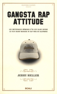 Jerry Heller - Gangsta Rap Attitude - Les impitoyables mémoires d'un juif blanc devenu le plus grand manager du rap noir de Californie.