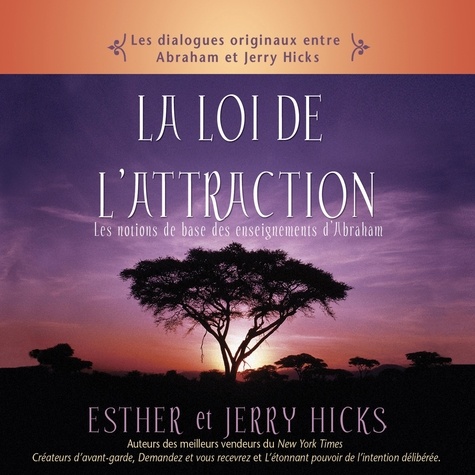 Jerry Hicks et Esther Hicks - La loi de l'attraction : Les notions de base des enseignements d'Abraham - La loi de l'attraction.