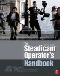 Jerry Holway et Laurie Hayball - The Steadicam® Operator's Handbook.