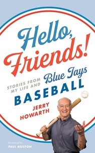 Jerry Howarth - Hello, Friends! - Stories from My Life and Blue Jays Baseball.