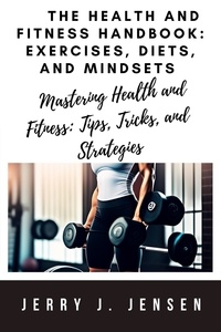  Jerry J. Jensen - The Health and Fitness Handbook: Exercises, Diets, and Mindsets - fitness, #14.