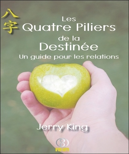 Jerry King - Les Quatre Piliers de la Destinée - Un guide pour les relations.