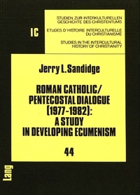 Jerry l. Sandidge - Roman Catholic/Pentecostal Dialogue (1977-1982): A Study in Developing Ecumenism.