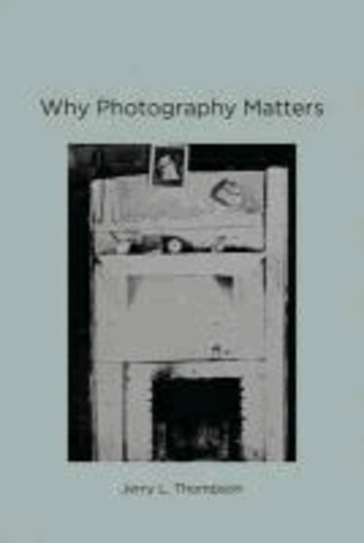 Jerry L Thompson - Why Photography Matters.