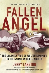 Jerry Langton - Fallen Angel - The Unlikely Rise of Walter Stadnick and the Canadian Hells Angels.