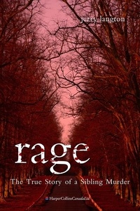 Jerry Langton - Rage - The True Story of a Sibling Murder.