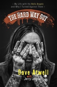 Jerry Langton et Dave Atwell - The Hard Way Out - My Life with the Hells Angels and Why I Turned Against Them.
