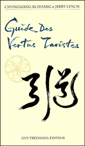 Jerry Lynch et Al-Huang Chungliang - Guide Des Vertus Taoistes.