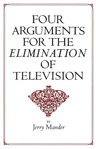 Jerry Mander - Four Arguments for the Elimination of Television.