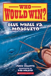 Jerry Pallotta et Rob Bolster - Blue Whale vs. Mosquito (Who Would Win? #29).