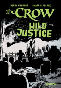 Jerry Prosser et Charlie Adlard - The Crow  : Wild Justice.