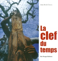 Jerry Rene-Corail - La Clef Du Temps. L'Amour, La Mort Et Le Feu.