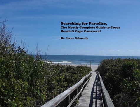  Jerry Schoenle - Searching for Paradise, The Mostly Complete Guide to Cocoa Beach &amp; Cape Canaveral.