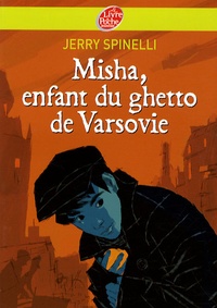 Jerry Spinelli - Misha, enfant du ghetto de Varsovie.