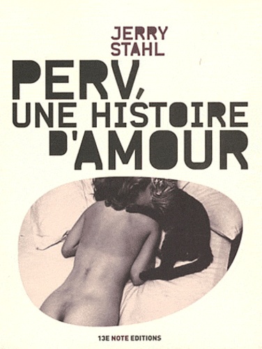 Jerry Stahl - Perv, une histoire d'amour.