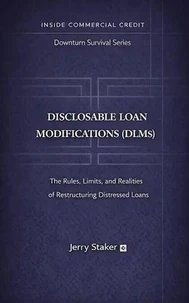 Book #10 – Disclosable Loan Modifications (DLMs): The Rules, Limits, and Realities of Restructuring Distressed Loans