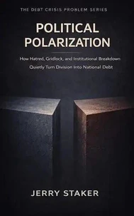 Book #11 – Political Polarization: How Hatred, Gridlock, and Institutional Breakdown Quietly Turn Division into National Debt
