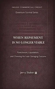 Book #11 – When Repayment Is No Longer Viable: Foreclosure, Liquidation, and Choosing the Least-Damaging Outcome