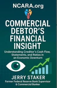 Book #2 – Commercial Debtor's Financial Insight - Understanding Creditor's Cash Flow, Financial Statements & Ratios in an Economic Downturn