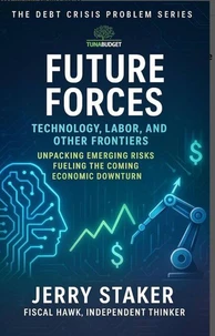 Book #24 – Future Forces: Technology, Labor, and Other Frontiers: Unpacking Emerging Risks Fueling the Coming Economic Downturn