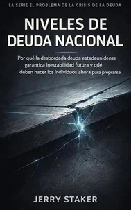 Book #29 – El Problema de la Crisis de la Deuda: Niveles de Deuda Nacional: Por Qué La Explosión De La Deuda Estadounidense Garantiza Inestabilidad Futura Y Cómo ... (Spanish Edition)