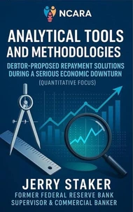 Book #3 – Analytical Tools and Methodologies: Debtor-Proposed Repayment Solutions During a Serious Economic Downturn (Quantitative Focus)