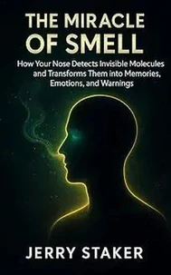 Book #3 – The Miracle of Smell: How Your Nose Detects Scents, Shares Information with Your Brain, and Shapes the Way You Experience the World
