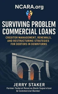Book #5 – Surviving Problem Commercial Loans: Creditor Management, Renewals, and Restructuring Strategies for Debtors in Downturns