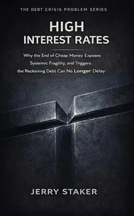 Book #6 – High Interest Rates: Why the End of Cheap Money Exposes Systemic Fragility – and Triggers the Reckoning Debt Can No Longer Delay