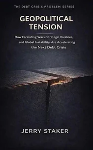 Book #9 – Geopolitical Tension: How Escalating Wars, Strategic Rivalries, and Global Instability Are Accelerating the Next Debt Crisis