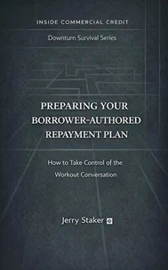 Book #9 – Preparing Your Borrower-Authored Repayment Plan: How to Take Control of the Workout Conversation